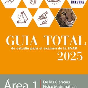 Guía Desarrollada para el examen de la UNAM área 1 de las ciencias Físico Matemáticas y las Ingenierías