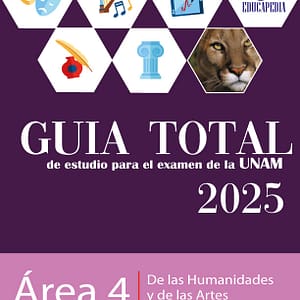 Guía Desarrollada para el examen de la UNAM Área 4 de las Humanidades y de las Artes