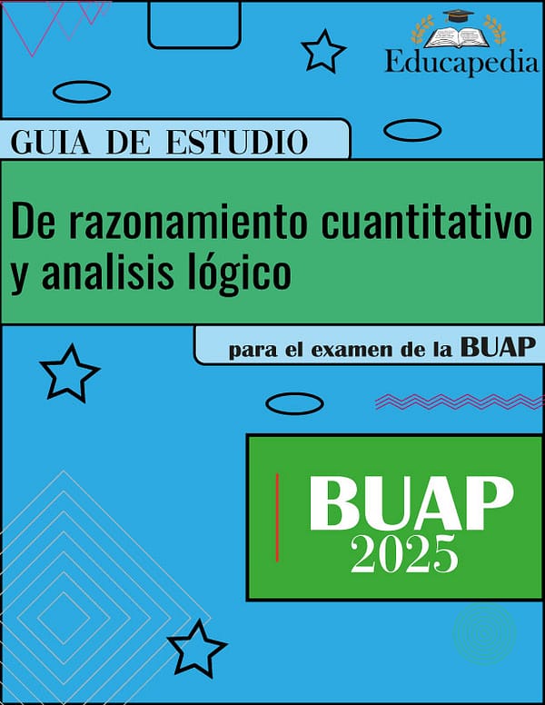 Guía de Razonamiento cuantitativo y análisis lógico para el examen de la BUAP (licenciatura)